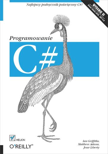 C#. Programowanie. Wydanie VI - Ian Griffiths - Jesse Liberty - Matthew Adams
