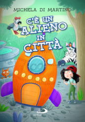 C è un alieno in città. Ediz. illustrata