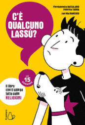 C è qualcuno lassù? Il libro che ti spiega tutto sulle religioni. Le 15 domande