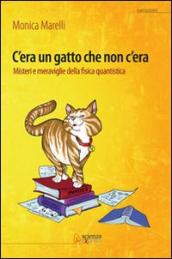 C era un gatto che non c era. Misteri e meraviglie della fisica quantistica