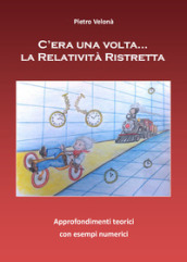 C era una volta... la relatività ristretta. Approfondimenti teorici con esempi numerici