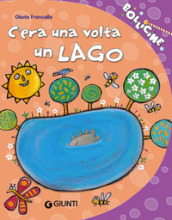 C era una volta un lago. Ediz. illustrata