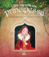 C era una volta una principessa. Ediz. illustrata