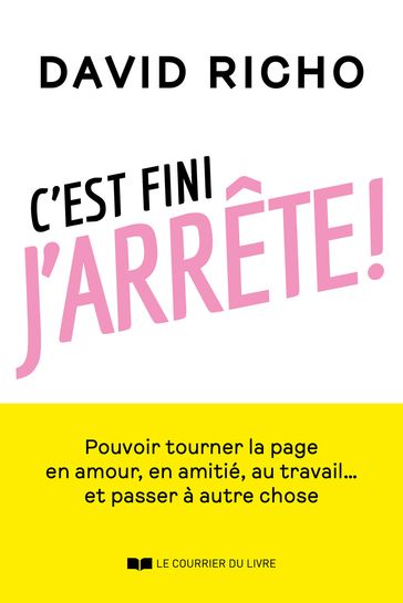 C'est fini, j'arrête ! - Tourner la page en amour, en amitié, au travail... et passer à autre chose - David Richo