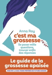 C est ma grossesse - Se poser mille questions, trouver enfin des réponses