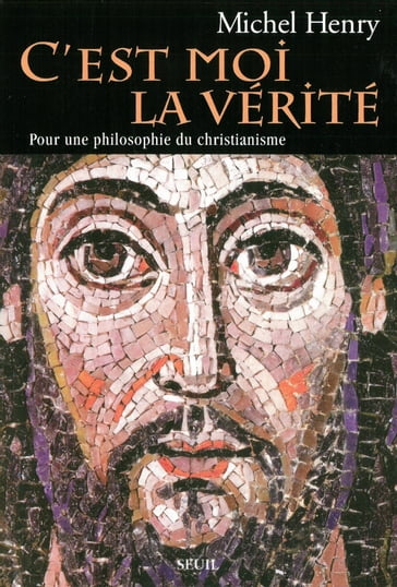 C'est moi la Vérité - Pour une philosophie du christianisme - Michel Henry