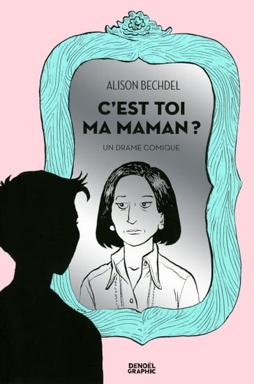 C'est toi ma maman ? Un drame comique - Alison Bechdel