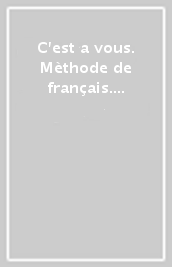 C est a vous. Mèthode de français. Livre de l élève et Cahier. Per le Scuole superiori. Con e-book. Con espansione online. Vol. 2