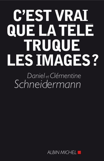 C'est vrai que la télé truque les images ? - Clémentine Schneidermann - Daniel Schneidermann