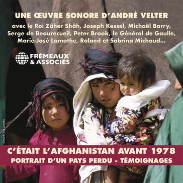 C'était l'Afghanistan avant 1978. Portraits d'un pays perdu. Témoignages - André Velter - Roi Mohammad Zaher Shah - Joseph Kessel - Homayoun Majrouh - Michael Barry - Collectif