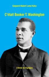 C était Booker T. Washington