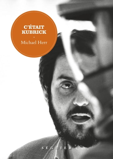 C'était Kubrick - Michael Herr