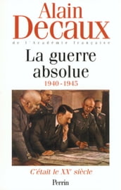 C était le XXE siècle Vol.3 La guerre absolue 1940-1945