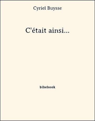 C'était ainsi... - Cyriel Buysse