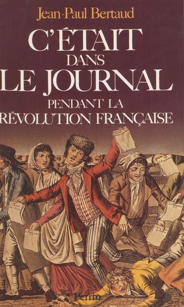 C'était dans le journal pendant la Révolution française - Jean-Paul Bertaud