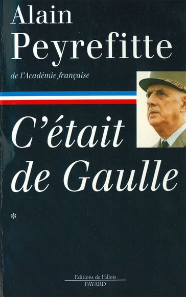 C'était de Gaulle -Tome I - Alain Peyrefitte