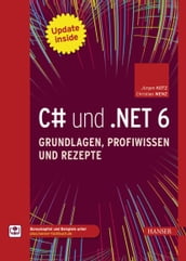 C# und .NET 6 Grundlagen, Profiwissen und Rezepte