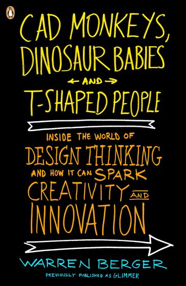 CAD Monkeys, Dinosaur Babies, and T-Shaped People - Warren Berger