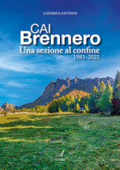 CAI Brennero. Una sezione al confine 1981-2021