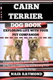 CAIRN TERRIER DOG BOOK Exploring Life With Your Pet Companion