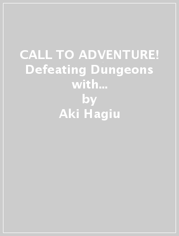 CALL TO ADVENTURE! Defeating Dungeons with a Skill Board (Manga) Vol. 7 - Aki Hagiu