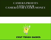 CAMERA PROFITS USING YOUR CAMERA FOR EXTRA MONEY