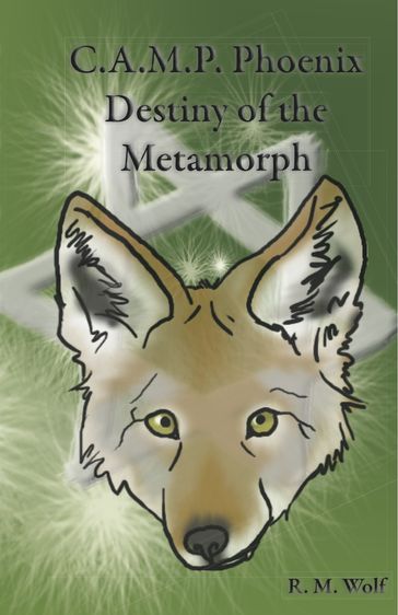 C.A.M.P. Phoenix Destiny of the Metamorph - R. M. Wolf