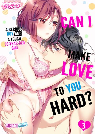 CAN I MAKE LOVE TO YOU HARD? A SERIOUS BOY AND A TOUGH 30-YEAR-OLD GIRL - MINAMI SHIZU