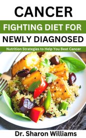 CANCER FIGHTING DIET FOR NEWLY DIAGNOSED