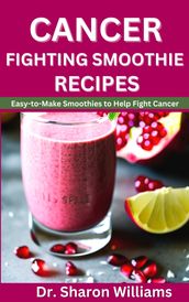 CANCER FIGHTING SMOOTHIE RECIPES BOOK