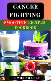 CANCER FIGHTING SMOOTHIE RECIPES COOKBOOK