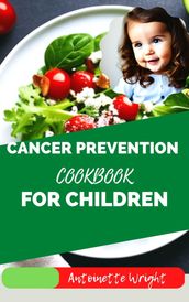 CANCER PREVENTION COOKBOOK FOR CHILDREN