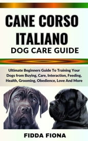 CANE CORSO ITALIANO DOG CARE GUIDE