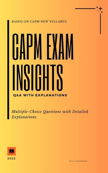 CAPM Exam Insights: Q&A with Explanations - SUJAN