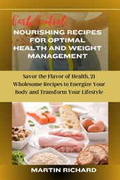CARB CONTROL, NOURISHING RECIPES FOR OPTIMAL HEALTH AND WEIGHT MANAGEMENT