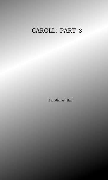 C.A.R.O.L.L.: Part 3 - Michael Hall