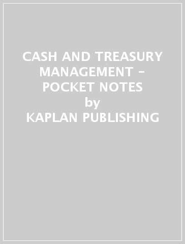 CASH AND TREASURY MANAGEMENT - POCKET NOTES - KAPLAN PUBLISHING