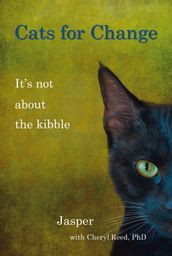 CATS FOR CHANGE: It s Not About the Kibble