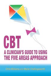 CBT: A Clinician s Guide to Using the Five Areas Approach