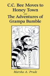 C.C. Bee Moves to Honey Town and the Adventures of Grampa Bumble