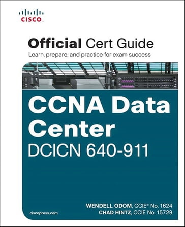 CCNA Data Center DCICN 640-911 Official Cert Guide - Chad Hintz - Wendell Odom