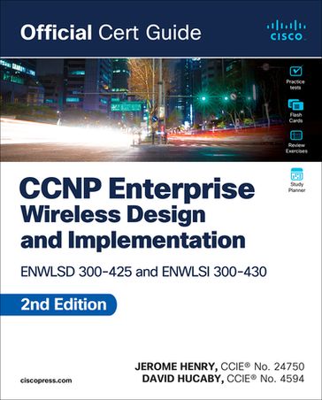 CCNP Enterprise Wireless Design ENWLSD 300-425 and Implementation ENWLSI 300-430 Official Cert Guide - Jerome Henry - David Hucaby