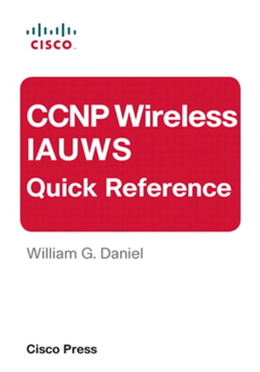 CCNP Wireless IAUWS Quick Reference - William Daniel