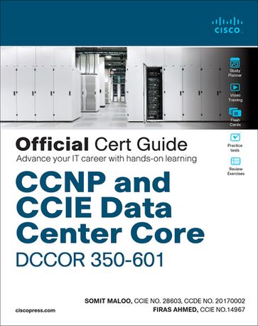 CCNP and CCIE Data Center Core DCCOR 350-601 Official Cert Guide - Firas Ahmed - Somit Maloo