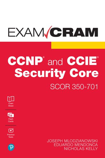 CCNP and CCIE Security Core SCOR 350-701 Exam Cram - Joseph Mlodzianowski - Eddie Mendonca - NICK KELLY