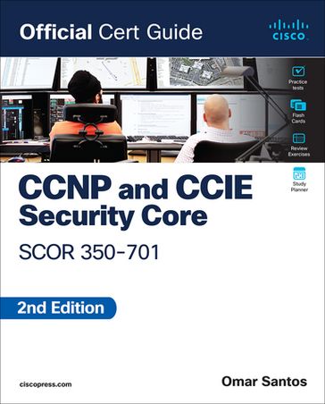 CCNP and CCIE Security Core SCOR 350-701 Official Cert Guide - Omar Santos