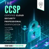 CCSP Certified Cloud Security Professional Certification Study Guide, The: Hi-Tech Edition