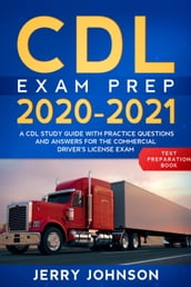 CDL Exam Prep 2020-2021: A CDL Study Guide with Practice Questions and Answers for the Commercial Driver s License Exam (Test Preparation Book)