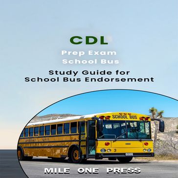 CDL PREP EXAM : SCHOOL BUS ENDORSEMENT - Mile One Press
