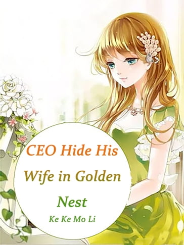 CEO Hide His Wife in Golden Nest - Ke Kemoli - Lemon Novel